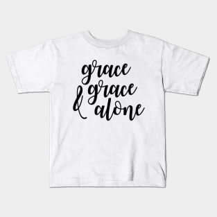 Grace and grace alone Kids T-Shirt